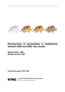 Development of accessibility in Switzerland between 2000 and 2020: first results Raffael Hilber, ARE Michael Arendt, ARE  Conference paper STRC 2004