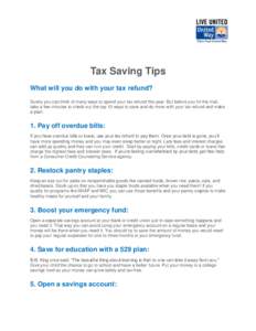Tax Saving Tips What will you do with your tax refund? Surely you can think of many ways to spend your tax refund this year. But before you hit the mall, take a few minutes to check out the top 10 ways to save and do mor