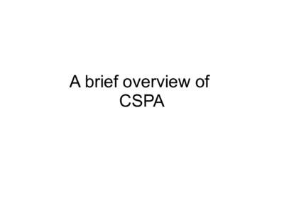 A brief overview of CSPA Why CSPA ? ●