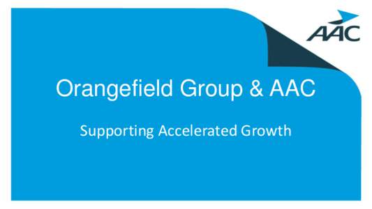 Orangefield Group & AAC Supporting Accelerated Growth Who we are AAC invests in mid-market Benelux companies to accelerate growth Since 2001: 27 buyouts, 70 add-ons and 20 exits in de Benelux region