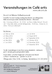 Veranstaltungen im Café artis www.cafe-artis.de Brunch mit Wiener Kaffeehausmusik Genießen Sie einen Sonntagvormittag beim Brunch vom umfangreichen Büfett mit einem passenden musikalischen Rahmen. Willkommen!