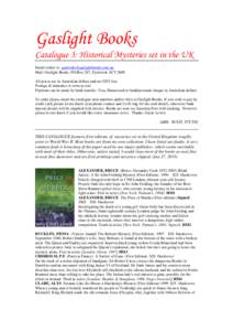 Gaslight Books Catalogue 3: Historical Mysteries set in the UK Email orders to [removed] Mail: Gaslight Books, PO Box 267, Fyshwick ACT 2609 All prices are in Australian dollars and are GST-free. Post