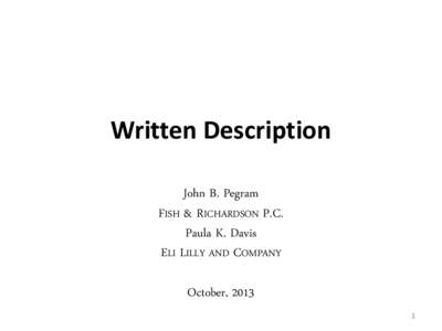 Written Description John B. Pegram FISH & RICHARDSON P.C. Paula K. Davis ELI LILLY AND COMPANY October, 2013