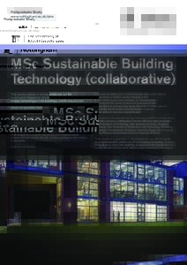 Postgraduate Study www.nottingham.ac.uk/abe MSc Sustainable Building Technology (collaborative) This course places a strong emphasis on the
