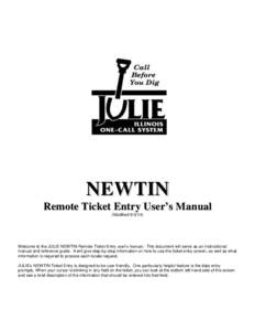 NEWTIN  Remote Ticket Entry User’s Manual (ModifiedWelcome to the JULIE NEWTIN Remote Ticket Entry user’s manual. This document will serve as an instructional