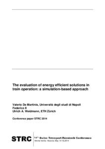 The evaluation of energy efficient solutions in train operation: a simulation-based approach Valerio De Martinis, Università degli studi di Napoli Federico II Ulrich A. Weidmann, ETH Zürich
