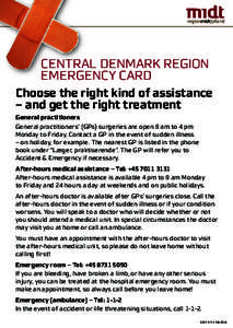 Central Denmark Region Emergency Card Choose the right kind of assistance – and get the right treatment General practitioners General practitioners’ (GPs) surgeries are open 8 am to 4 pm