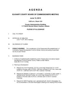 AGENDA ELKHART COUNTY BOARD OF COMMISSIONERS MEETING June 15, 2015 9:00 a.m., Room 104 County Administration Building 117 North Second Street, Goshen, Indiana