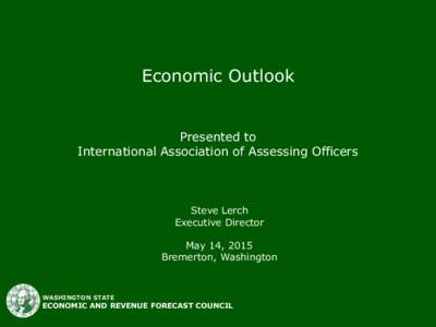 Economic Outlook  Presented to International Association of Assessing Officers  Steve Lerch