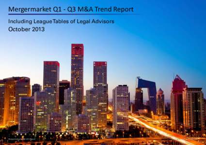 Mergermarket Q1 - Q3 M&A Trend Report Including League Tables of Legal Advisors October[removed]Mergermarket Q1-Q3 2013 Report