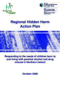 Regional Hidden Harm Action Plan Responding to the needs of children born to and living with parental alcohol and drug misuse in Northern Ireland
