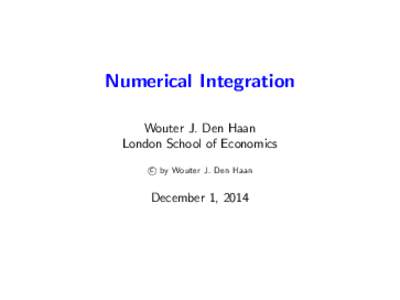 Numerical Integration Wouter J. Den Haan London School of Economics c by Wouter J. Den Haan  December 1, 2014