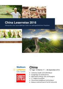 China Leserreise 2016 Höhepunkte einer tausendjährigen Kultur mit außergewöhnlichem Programm China 12 Tage/ 10 Nächte 17. – 28.September 2016 