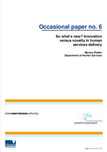 Occasional paper no. 6 So what’s new? Innovation versus novelty in human services delivery Monica Pfeffer Department of Human Services
