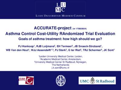 ACCURATE-project (nrAsthma Control Cost-Utility RAndomized Trial Evaluation Goals of asthma treatment: how high should we go? PJ Honkoop1, RJB Loijmans2, EH Termeer3, JB Snoeck-Stroband1, WB Van den Hout1, WJ