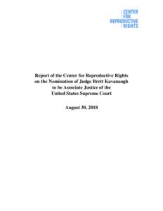 Report of the Center for Reproductive Rights on the Nomination of Judge Brett Kavanaugh to be Associate Justice of the United States Supreme Court August 30, 2018