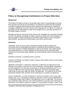 Eclipse Foundation, Inc.  Policy on Recognizing Contributions on Project Web Sites Background The Eclipse Foundation wishes to encourage project teams to acknowledge and thank their sponsors and patrons and developers, b