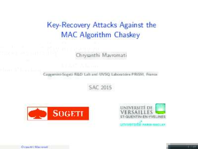 Key-Recovery Attacks Against the MAC Algorithm Chaskey Chrysanthi Mavromati Capgemini-Sogeti R&D Lab and UVSQ Laboratoire PRiSM, France