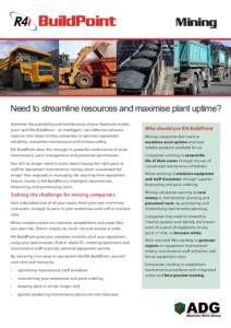 Mining  Need to streamline resources and maximise plant uptime? Optimise the availability and maintenance of your fixed and mobile plant with R4i BuildPoint - an intelligent, cost-effective software solution that helps m