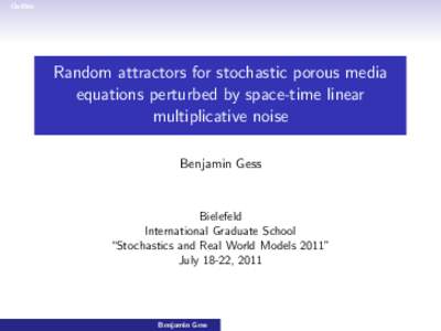 Outline  Random attractors for stochastic porous media equations perturbed by space-time linear multiplicative noise Benjamin Gess