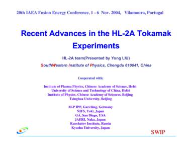 20th IAEA Fusion Energy Conference, 1 - 6 Nov. 2004, Vilamoura, Portugal  Recent Advances in the HL-2A Tokamak Experiments HL-2A team(Presented by Yong LIU) SouthWestern Institute of Physics, Chengdu, China
