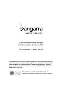 Education Resource: Brolga From the production Corroboree, 2001. Recommended for years 5 and 6  © 2013 Bangarra Dance Theatre Australia and Education Services Australia Ltd, unless