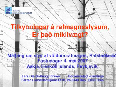 Tilkynningar á rafmagnsslysum, Er það mikilvægt? Málþing um slys af völdum rafmagns, Rafstaðlaráð Föstudagur 4. maí 2007 Askja, Háskóli Íslands, Reykjavík.