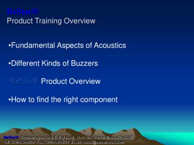 BeStar® Product Training Overview •Fundamental Aspects of Acoustics •Different Kinds of Buzzers •BeStar® Product Overview •How to find the right component
