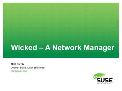 Wicked – A Network Manager Olaf Kirch Director SUSE Linux Enterprise  ®