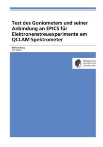 Test des Goniometers und seiner Anbindung an EPICS für Elektronenstreuexperimente am QCLAM-Spektrometer Miniforschung Dirk Martin