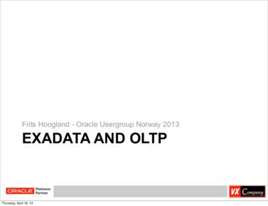 Frits Hoogland - Oracle Usergroup NorwayEXADATA AND OLTP Thursday, April 18, 13