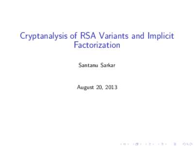 Cryptanalysis of RSA Variants and Implicit Factorization Santanu Sarkar August 20, 2013
