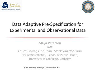 Data Adaptive Pre-Specification for Experimental and Observational Data Maya Petersen with  Laura Balzer, Linh Tran, Mark van der Laan
