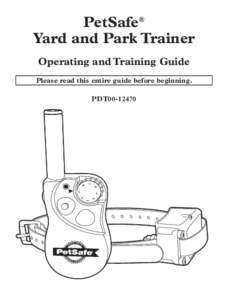 PetSafe® Yard and Park Trainer Operating and Training Guide Please read this entire guide before beginning. PDT00-12470
