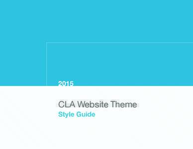 2015  CLA Website Theme Style Guide  2015 CLA WEBSITE THEME STYLE GUIDE