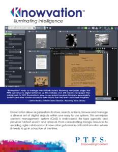 illuminating intelligence  “KnowvationTM helps us manage over 800,000 historic Wyoming newspaper pages that PTFS converted to digital format for us. This includes over 340 historic newspaper titles dating back to 1849.