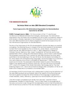 FOR IMMEDIATE RELEASE Technical Work on Ada 2005 Standard Completed Formal approval by ISO (International Organization for Standardization) expected by Q4 2006 PORTO, Portugal (June 6, 2006) – On the occasion of the 11