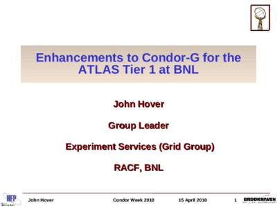 Enhancements to Condor-G for the ATLAS Tier 1 at BNL John Hover Group Leader Experiment Services (Grid Group) RACF, BNL