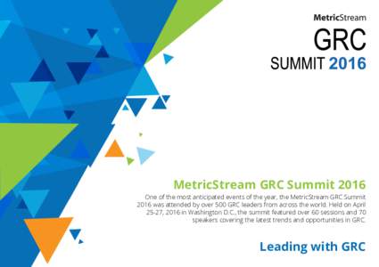 MetricStream GRC Summit 2016 One of the most anticipated events of the year, the MetricStream GRC Summit 2016 was attended by over 500 GRC leaders from across the world. Held on April 25-27, 2016 in Washington D.C., the 