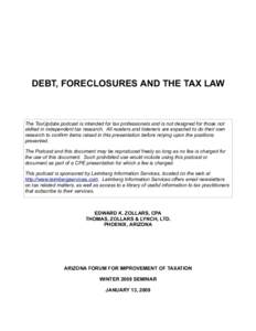 DEBT, FORECLOSURES AND THE TAX LAW  The TaxUpdate podcast is intended for tax professionals and is not designed for those not skilled in independent tax research. All readers and listeners are expected to do their own re