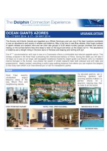 OCEAN GIANTS AZORES  UPGRADE OPTION 10 – 17 MAY 2014 & 17 – 24 MAY 2014 The Azores mid Atlantic Islands are regarded as a Whale Sanctuary and are one of the best locations worldwide