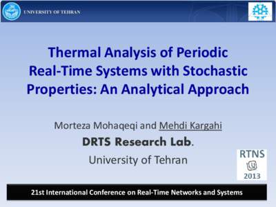 Thermal Analysis of Periodic Real-Time Systems with Stochastic Properties: An Analytical Approach Morteza Mohaqeqi and Mehdi Kargahi  DRTS Research Lab.