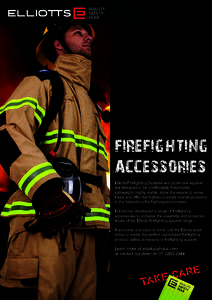 FIREFIGHTING ACCESSORIES Elliotts Firefighting Systems and protective apparel are designed to be comfortable, breathable, lightweight, highly visible, allow the wearer to move freely and offer the highest possible overal