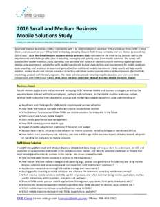 2016 Small and Medium Business Mobile Solutions Study Timely, Accurate Information to Help Drive Strategic Business Decisions Small and medium businesses (SMBs—companies with 1 to 1000 employees) constitute 99% of empl