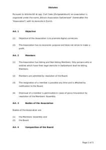 Statutes Pursuant to Articles 60 et sqq. Civil Code (Zivilgesetzbuch) an association is organized under the name „Bitcoin Association Switzerland“ (hereinafter the “Association”) with its domicile in Zurich.  Art
