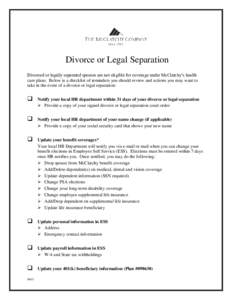 Divorce or Legal Separation Divorced or legally separated spouses are not eligible for coverage under McClatchy’s health care plans. Below is a checklist of reminders you should review and actions you may want to take 