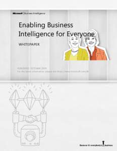 Enabling Business Intelligence for Everyone WHITEPAPER PUBLISHED: OCTOBER 2009 For the latest information, please see https://www.microsoft.com/BI