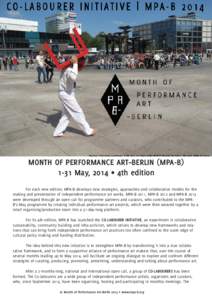 MONTH OF PERFORMANCE ART–BERLIN (MPA-BMay, 2014 ◊ 4th edition For each new edition, MPA–B develops new strategies, approaches and collaborative models for the making and presentation of independent performan