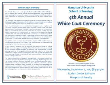 White Coat Ceremony The White Coat Ceremony was designed by The Arnold P. Gold Foundation (APGF) as a way to welcome new students into the medical profession and to set clear expectations regarding their primary role as 