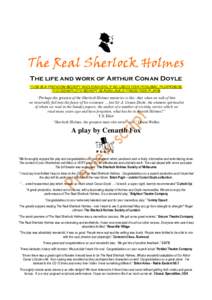 The Real Sherlock Holmes The life and work of Arthur Conan Doyle THIS IS A PREVIEW SCRIPT AND CAN ONLY BE USED FOR PERUSAL PURPOSES. THE COMPLETE SCRIPT IS AVAILABLE FROM FOX PLAYS  “Perhaps the greatest of the Sherloc